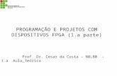 PROGRAMAÇÃO E PROJETOS COM DISPOSITIVOS FPGA (1.a parte) Prof. Dr. Cesar da Costa – N8LB0 - 1.a Aula_Teórica.