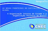 AS NOVAS FRONTEIRAS DO CAPITALISMO GLOBAL A Organização Interna do Estado e a Organização Política do Brasil Geografia.