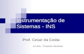 Instrumentação de Sistemas - INS Prof. Cesar da Costa 3.a Aula – Processos Industriais.