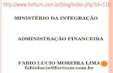 MINISTÉRIO DA INTEGRAÇÃO FABIO LUCIO MOREIRA LIMA fabiolucio@fortium.com.br FABIO LUCIO MOREIRA LIMA fabiolucio@fortium.com.br ADMINISTRAÇÃO FINANCEIRA.