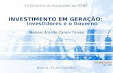 Brasília, 30 de novembro VII Encontro de Associados da APINE Investidores e o Governo INVESTIMENTO EM GERAÇÃO: Manoel Arlindo Zaroni Torres.