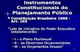 1 Instrumentos Constitucionais do Planejamento Público Constituição Brasileira 1988 - Art. 165 Constituição Brasileira 1988 - Art. 165 Leis de iniciativa.