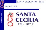 Fonte: IBOPE/2008 – EasyMedia3 SANTA CECÍLIA FM – 107,7 IBOPE 2008.