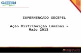 SUPERMERCADO GECEPEL Ação Distribuição Lâminas – Maio 2013.