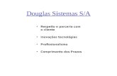 Douglas Sistemas S/A Respeito e parceria com o cliente Inovações tecnológias Profissionalismo Comprimento dos Prazos.