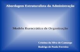 Abordagem Estruturalista da Administração : Modelo Burocrático de Organização Cristina da Silva de Camargo Rodrigo de Paula Ferreira.