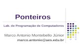 Ponteiros Marco Antonio Montebello Júnior marco.antonio@aes.edu.br Lab. de Programação de Computadores.