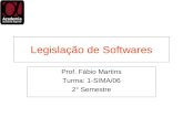 Legislação de Softwares Prof. Fábio Martins Turma: 1-SIMA/06 2° Semestre.