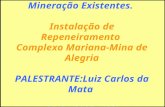Automação de Processos de Mineração Existentes. Instalação de Repeneiramento Complexo Mariana-Mina de Alegria PALESTRANTE :Luiz Carlos da Mata 20/04/2007-