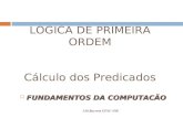 LOGICA DE PRIMEIRA ORDEM Cálculo dos Predicados J.M.Barreto UFSC-INE FUNDAMENTOS DA COMPUTACÃO FUNDAMENTOS DA COMPUTACÃO.