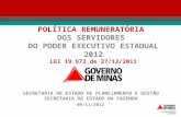 09/11/2012 POLÍTICA REMUNERATÓRIA DOS SERVIDORES DO PODER EXECUTIVO ESTADUAL 2012 LEI 19.973,de 27/12/2011 SECRETARIA DE ESTADO DE PLANEJAMENTO E GESTÃO.