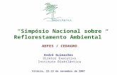 Vitória, 22-23 de novembro de 2007 Simpósio Nacional sobre Reflorestamento Ambiental AEFES / CEDAGRO André Guimarães Diretor Executivo Instituto BioAtlântica.