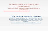 O adolescente, sua família, sua comunidade: Aportes históricos, políticos, sociológicos e psicológicos Dra. Maria Helena Zamora Profa. do Departamento.
