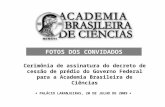Cerimônia de assinatura do decreto de cessão de prédio do Governo Federal para a Academia Brasileira de Ciências PALÁCIO LARANJEIRAS, 20 DE JULHO DE 2009.