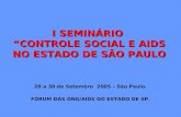 I SEMINÁRIO CONTROLE SOCIAL E AIDS NO ESTADO DE SÃO PAULO 28 a 30 de Setembro 2005 – São Paulo. FÓRUM DAS ONG/AIDS DO ESTADO DE SP.