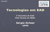 Tecnologias em EAD 1º Encontro de EAD Pólo Paraná da ABED Sergio Scheer UFPR 18 Maio 2006.