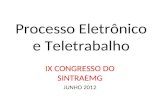Processo Eletrônico e Teletrabalho IX CONGRESSO DO SINTRAEMG JUNHO 2012.