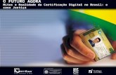 O FUTURO AGORA Mitos e Realidade da Certificação Digital no Brasil: o caso Justiça.