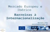© 2006, NexLogic Business Solutions Mercado Europeu e Ibérico Barreiras à Internacionalização Marcelo Caio marcelo@nexlogic.pt.