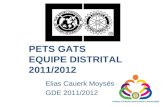 PETS GATS EQUIPE DISTRITAL 2011/2012 Elias Cauerk Moysés GDE 2011/2012.