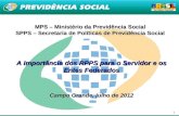 1 MPS – Ministério da Previdência Social SPPS – Secretaria de Políticas de Previdência Social A Importância dos RPPS para o Servidor e os Entes Federados.