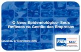 O Nexo Epidemiológico- Seus Reflexos na Gestão das Empresas Salvador, 07 Novembro 2007.