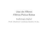 Uso de Filtros Filtros Passa Baixa Radiologia Digital Prof. Walmor Cardoso Godoi, M.Sc.