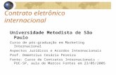 Contrato eletrônico internacional Universidade Metodista de São Paulo Curso de pós-graduação em Marketing Internacional Aspectos Jurídicos e Acordos Internacionais.