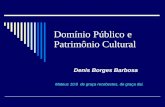 Domínio Público e Patrimônio Cultural Denis Borges Barbosa Mateus 10:8 de graça recebestes, de graça dai.