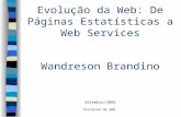 Evolucao da Web Evolução da Web: De Páginas Estatísticas a Web Services Wandreson Brandino Setembro/2002.