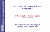 OFICINA DE REDAÇÃO DE PATENTES Informação Tecnológica (Parte 1 - continuação) Ricardo Carvalho Rodrigues Agosto/2008 – Viçosa - MG.