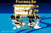 Formação Pedagógica Inicial de Formadores O Formador face aos sistemas e contextos da formação Andrea Antunes Centro de Formação Profissional de Faro.