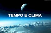 TEMPO E CLIMA. Tempo e clima não são sinônimos TEMPOCLIMA Comportamento atual da atmosfera Comportamento duradouro da atmosfera Temperatura máxima do.