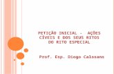 PETIÇÃO INICIAL - AÇÕES CÍVEIS E DOS SEUS RITOS DO RITO ESPECIAL Prof. Esp. Diogo Calasans.