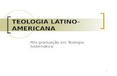 1 TEOLOGIA LATINO- AMERICANA Pós-graduação em Teologia Sistemática.
