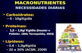 MACRONUTRIENTES NECESSIDADES DIÁRIAS Proteínas: - 1,2 – 1,6g/ Kg/dia (Deuster e Pelletier, 1994; Tarnopolsky, 2004) Lipídeos: –0,6 – 1,0g/Kg/dia –20 a.