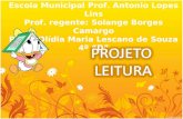 Escola Municipal Prof. Antonio Lopes Lins Prof. regente: Solange Borges Camargo PCTE: Olídia Maria Lescano de Souza 4º D.