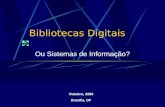 Bibliotecas Digitais Ou Sistemas de Informação? Maio, 2001 Belo Horizonte Outubro, 2006 Brasília, DF.