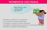 NÚMEROS DECIMAIS Identificar a décima e a centésima. Ler e escreve números decimais. Comparar e ordena números decimais. Completar sequências de números.