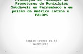 Avaliação da formação de Promotores de Municípios Saudáveis em Pernambuco e em países da América Latina e PALOPS Ronice Franco de Sá NUSP\UFPE.