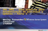 Wesley Fernandes ConsultorITGROUP SMS 2003 – Boas práticas para automatização de processos e updates – Parte 1.