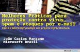 João Carlos Manzano Microsoft Brasil Melhores Práticas para proteção contra vírus, spam e ataques por e-mail Como a Microsoft protege sua própria infraestrutura.