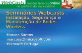 Seminários Webcasts Instalação, Segurança e Manutenção de Redes Wireless Marcos Santos marcoss@microsoft.com Microsoft Portugal.