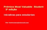 Prémios Most Valuable Student 3ª edição Iniciativas para estudantes Vitor Santos vitors@microsoft.com vitors@microsoft.com.