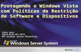Protegendo o Windows Vista com Políticas de Restrição de Software e Dispositivos Fabio Hara IMCSA,MCSE,MCT,MCTS MVP Windows Server Networking.