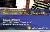 Windows Vista Recursos de Segurança (1) Eduardo Petizme MVP ISA Server (Segurança) Gerente Infra-Estrutura TI.