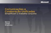 Comunicações e Colaboração Unificadas Simplificam o trabalho conjunto NomeCargoEmpresa.