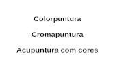 Colorpuntura Cromapuntura Acupuntura com cores. Agradecimentos a Danilo Marques Júnior Professor do CEATA e coordenador do Cromocenter.