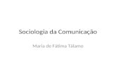 Sociologia da Comunicação Maria de Fátima Tálamo.