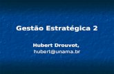Gestão Estratégica 2 Hubert Drouvot, hubert@unama.br.